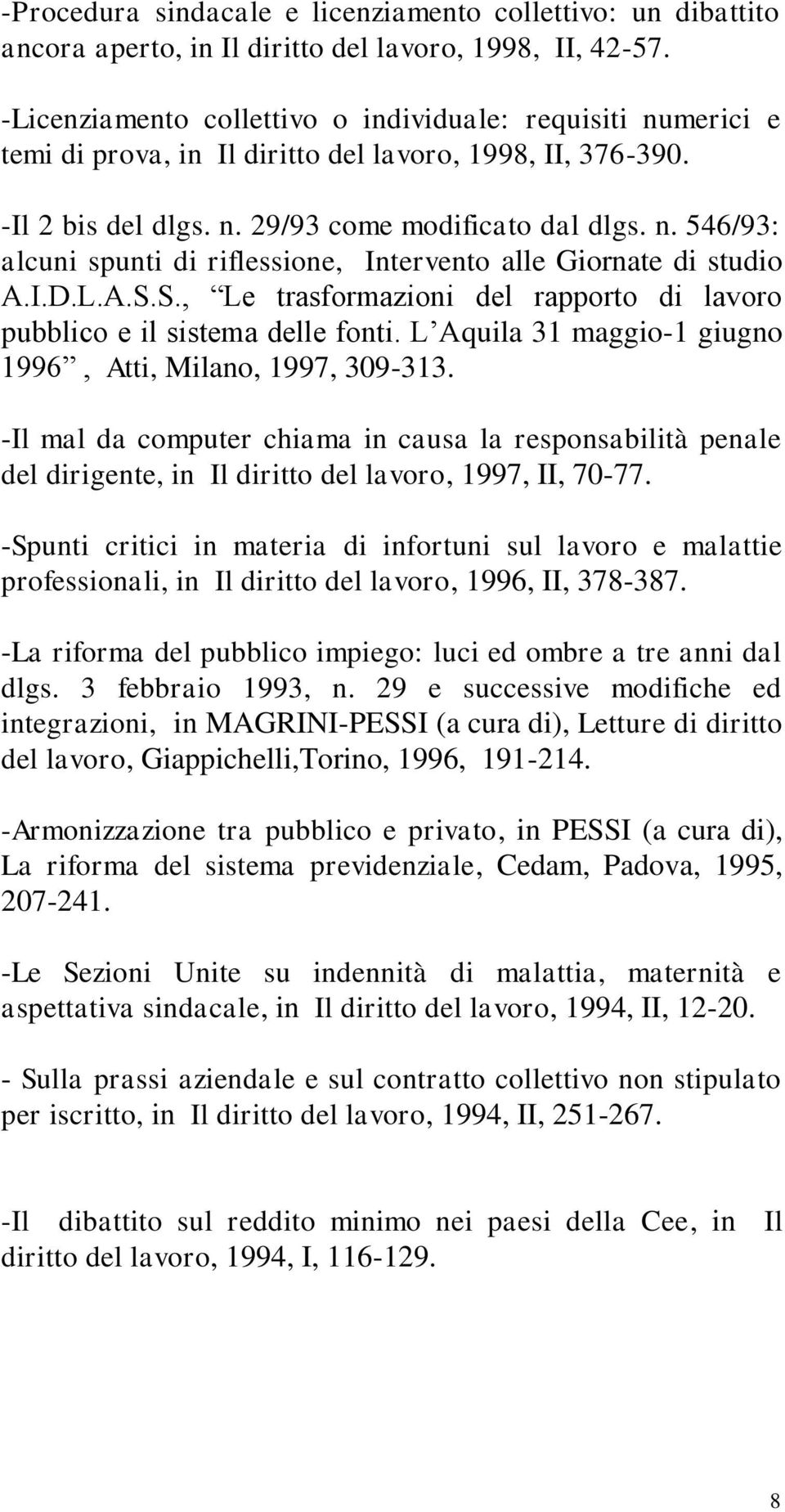 I.D.L.A.S.S., Le trasformazioni del rapporto di lavoro pubblico e il sistema delle fonti. L Aquila 31 maggio-1 giugno 1996, Atti, Milano, 1997, 309-313.