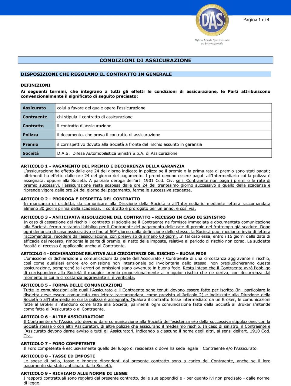 assicurazione il contratto di assicurazione il documento, che prova il contratto di assicurazione il corrispettivo dovuto alla Società a fronte del rischio assunto in garanzia D.A.S. Difesa Automobilistica Sinistri S.