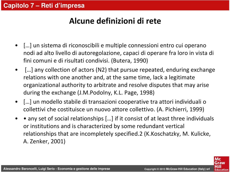 (Butera, 1990) [ ] any collection of actors (N2) that pursue repeated, enduring exchange relations with one another and, at the same time, lack a legitimate organizational authority to arbitrate and