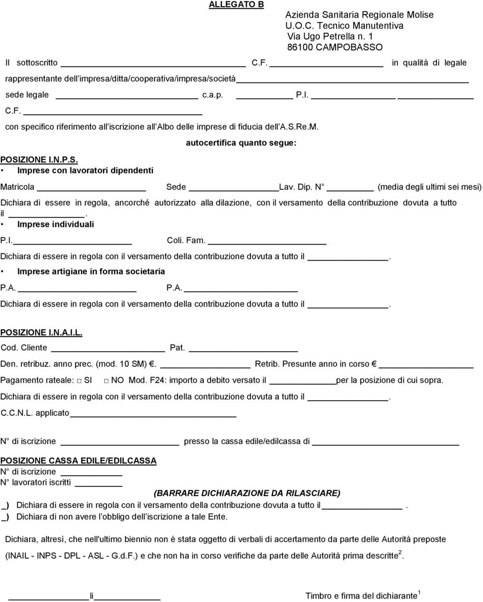 POSIZIONE I.N.P.S. Imprese con lavoratori dipendenti Matricola P.I. autocertifica quanto segue: Sede Lav. Dip.