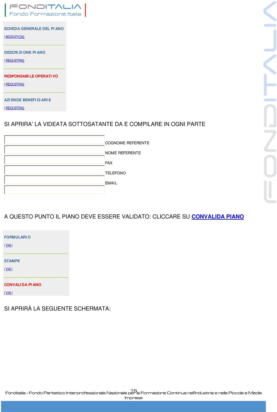 NOME REFERENTE FAX TELEFONO EMAIL A QUESTO PUNTO IL PIANO DEVE ESSERE VALIDATO: CLICCARE SU