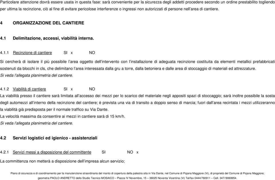 Delimitazione, accessi, viabilità interna. 4.1.