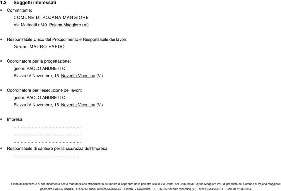 PAOLO ANDRETTO Piazza IV Novembre, 15 Noventa Vicentina (Vi) Coordinatore per l esecuzione dei lavori: geom.