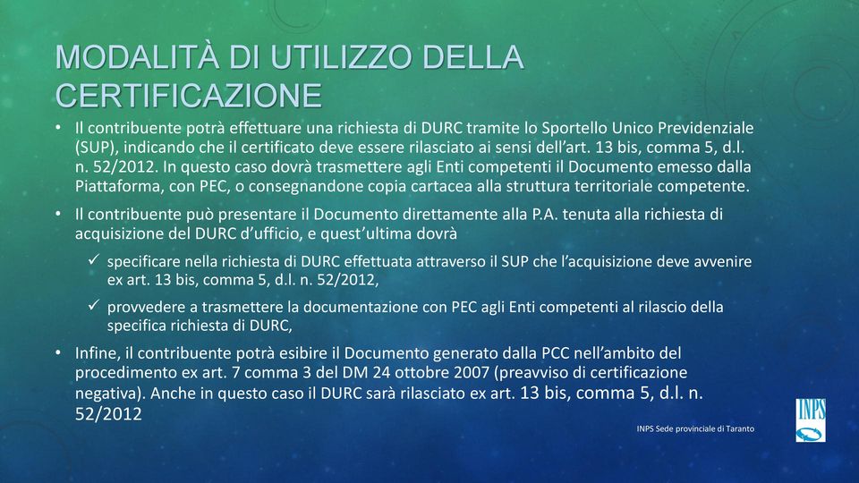 In questo caso dovrà trasmettere agli Enti competenti il Documento emesso dalla Piattaforma, con PEC, o consegnandone copia cartacea alla struttura territoriale competente.