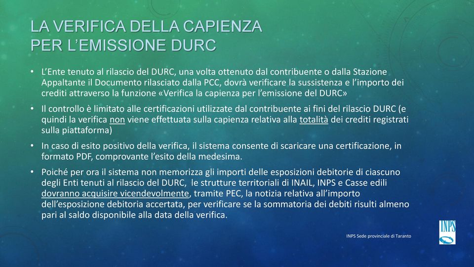 rilascio DURC (e quindi la verifica non viene effettuata sulla capienza relativa alla totalità dei crediti registrati sulla piattaforma) In caso di esito positivo della verifica, il sistema consente