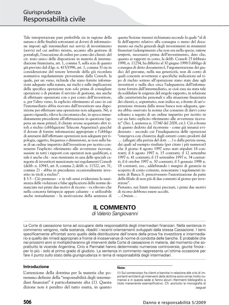 1, comma 5, sulla scia di quanto già previsto dal d.lgs. n. 415/1996, art.