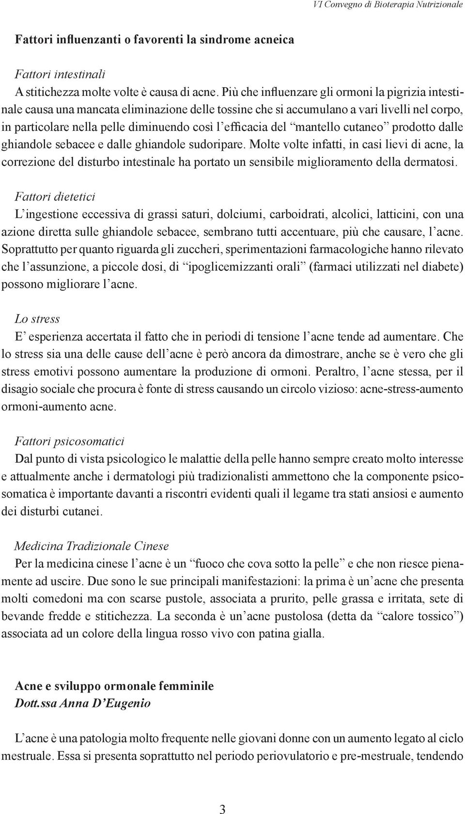 del mantello cutaneo prodotto dalle ghiandole sebacee e dalle ghiandole sudoripare.