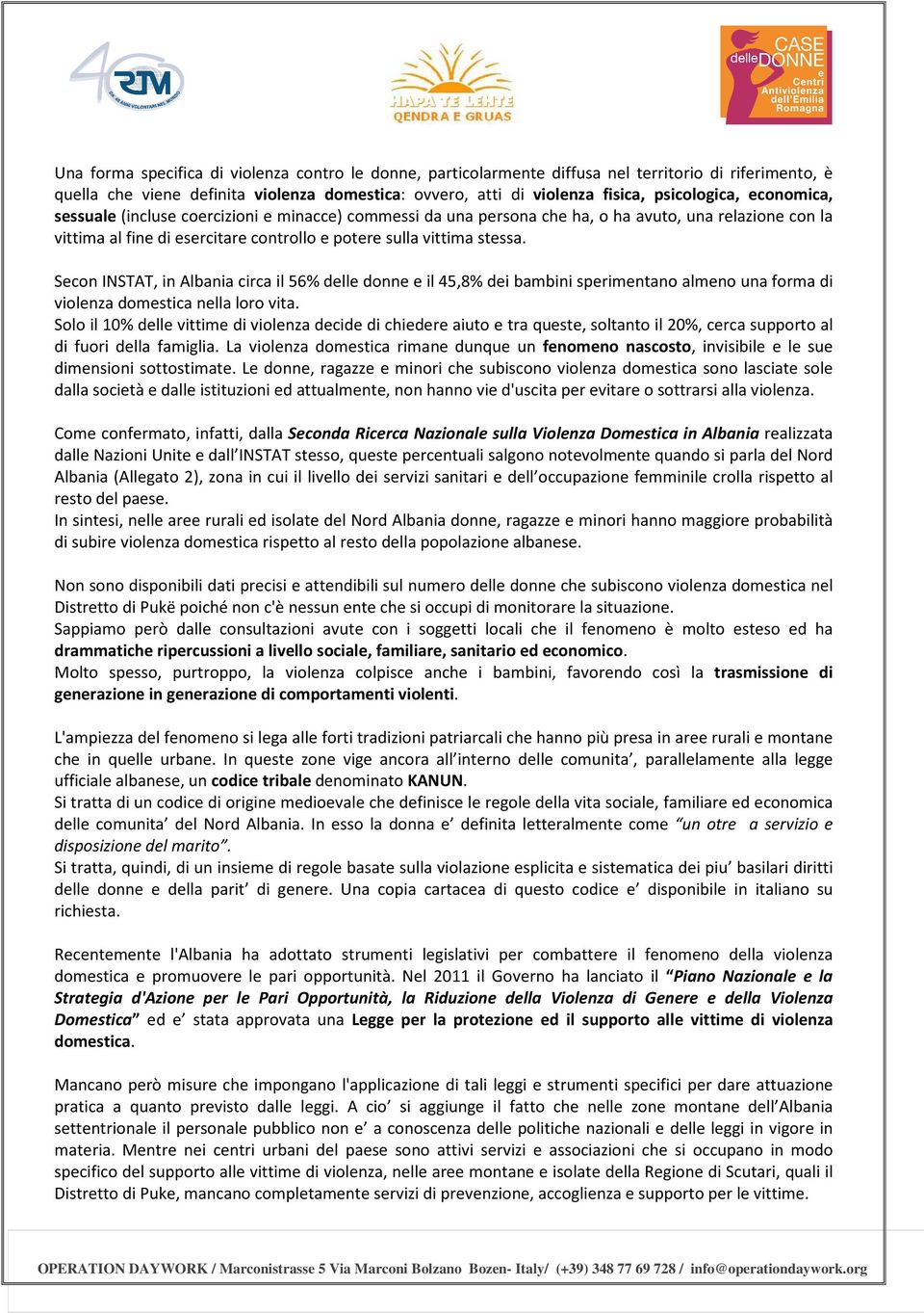 Secon INSTAT, in Albania circa il 56% delle donne e il 45,8% dei bambini sperimentano almeno una forma di violenza domestica nella loro vita.