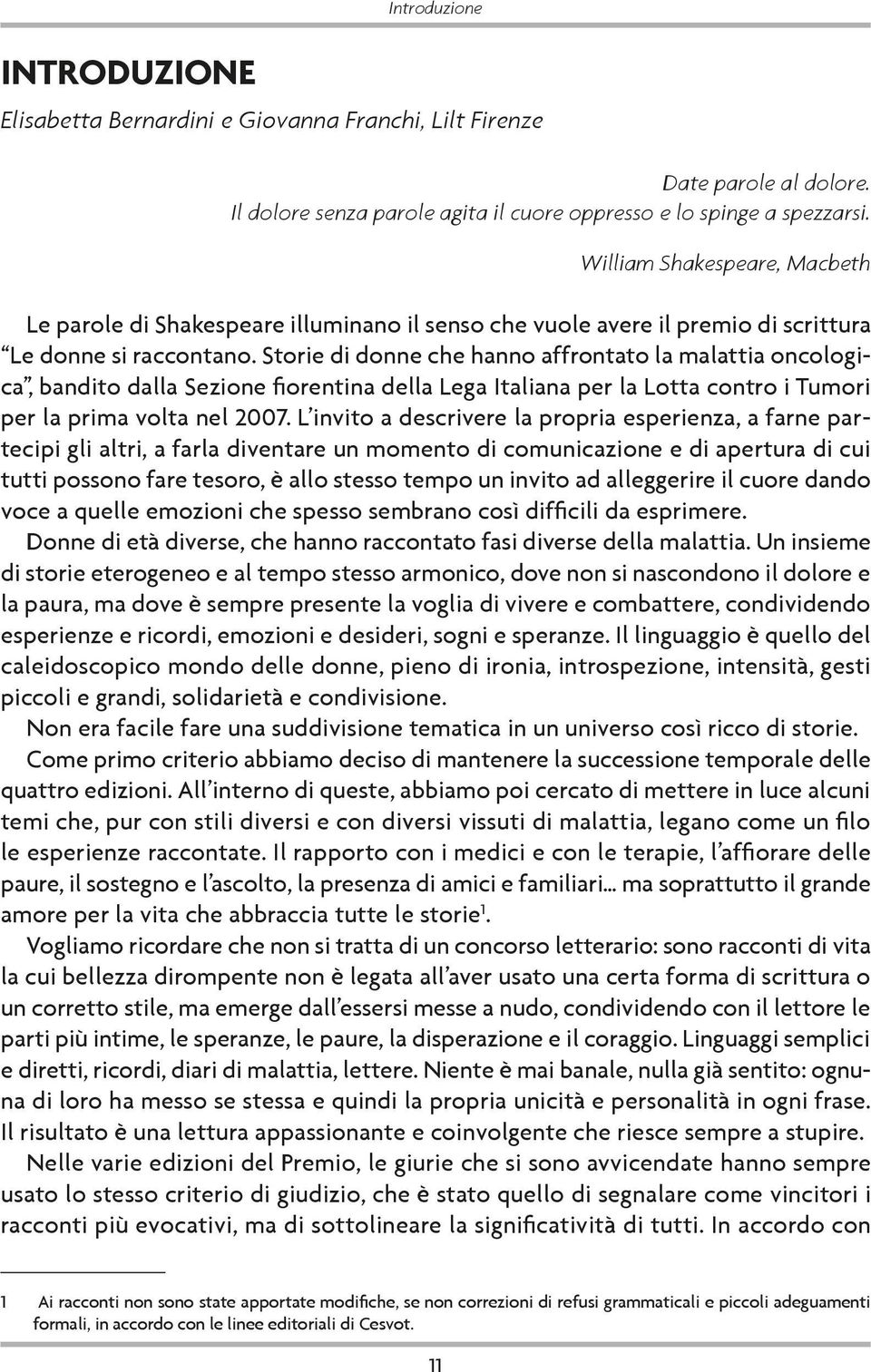 Storie di donne che hanno affrontato la malattia oncologica, bandito dalla Sezione fiorentina della Lega Italiana per la Lotta contro i Tumori per la prima volta nel 2007.