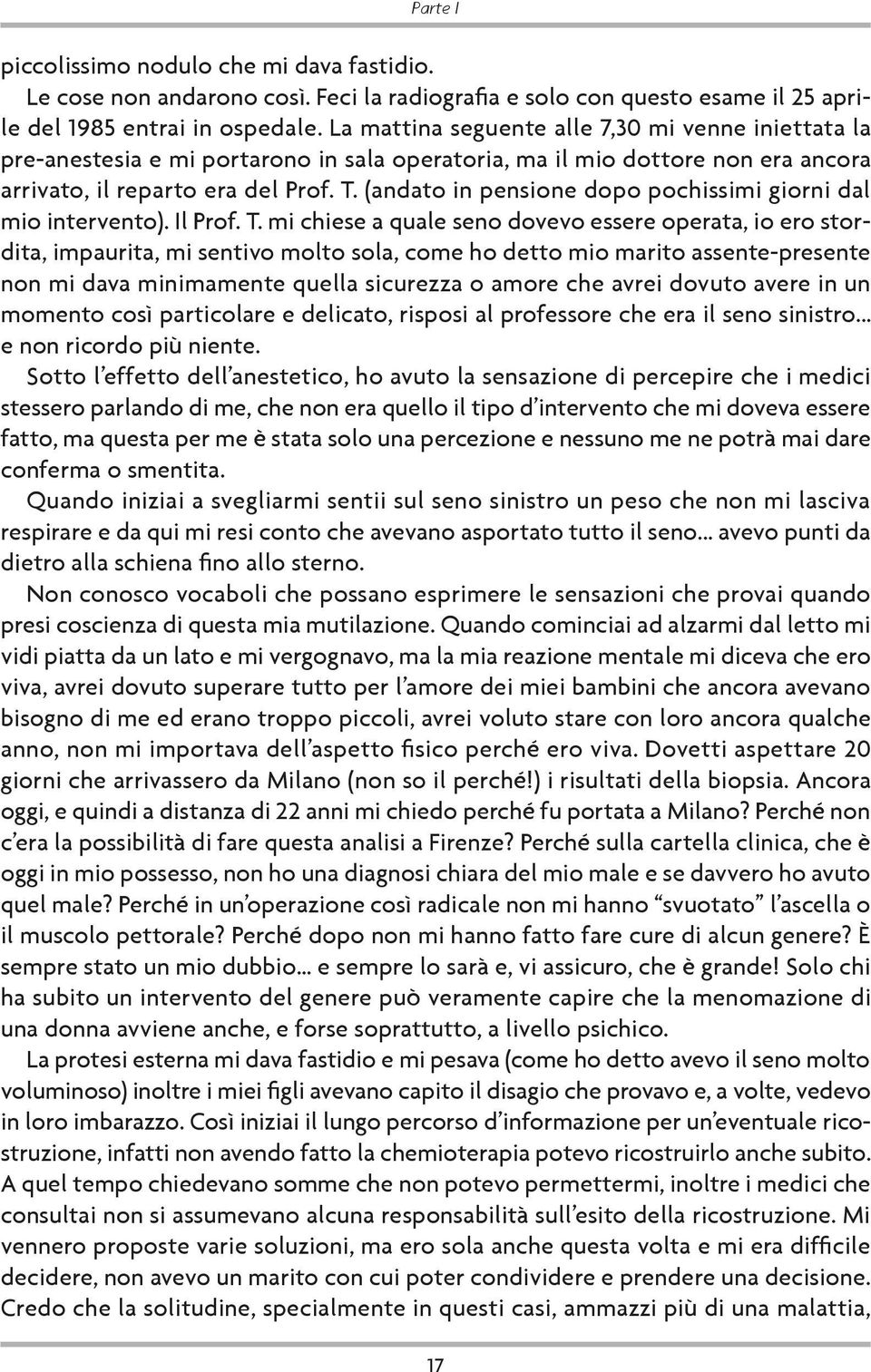 (andato in pensione dopo pochissimi giorni dal mio intervento). Il Prof. T.