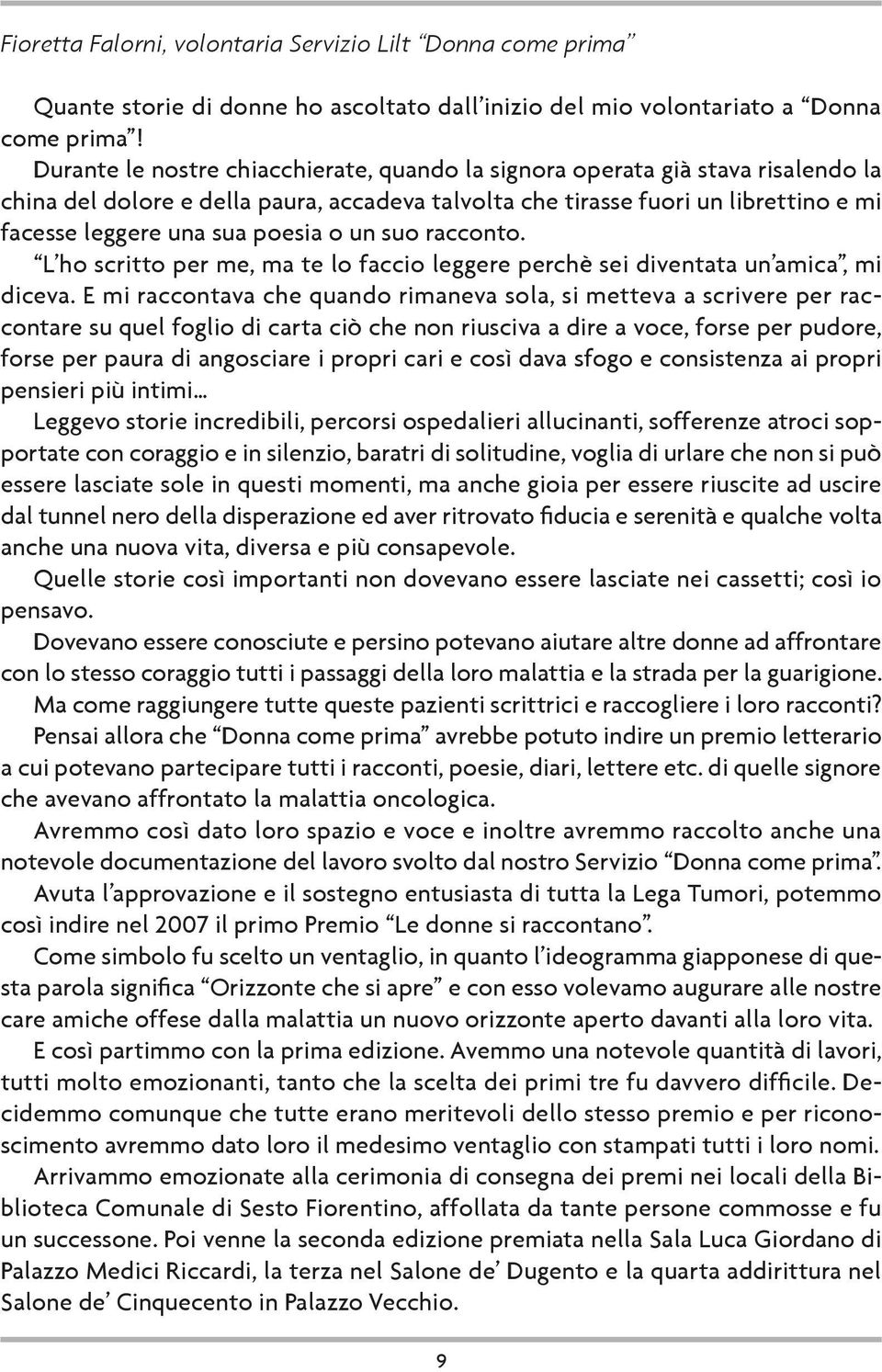 o un suo racconto. L ho scritto per me, ma te lo faccio leggere perchè sei diventata un amica, mi diceva.