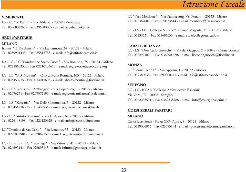 org LC - LL "G.B. Montini" - C.so di Porta Romana, 105-20122 - Milano Tel. 025453975 - Fax 0254011603 - e-mail: istituto.montini@tiscalinet.it LC - LS "Salesiano S.