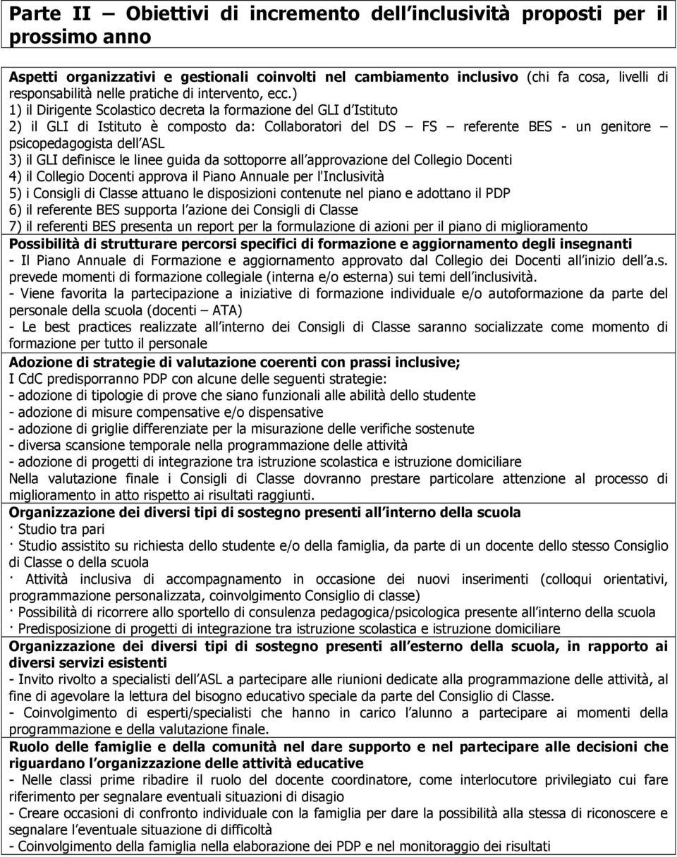 dell ASL 3) il GLI definisce le linee guida da sottoporre all approvazione del Collegio Docenti 4) il Collegio Docenti approva il Piano Annuale per l'inclusività 5) i Consigli di Classe attuano le