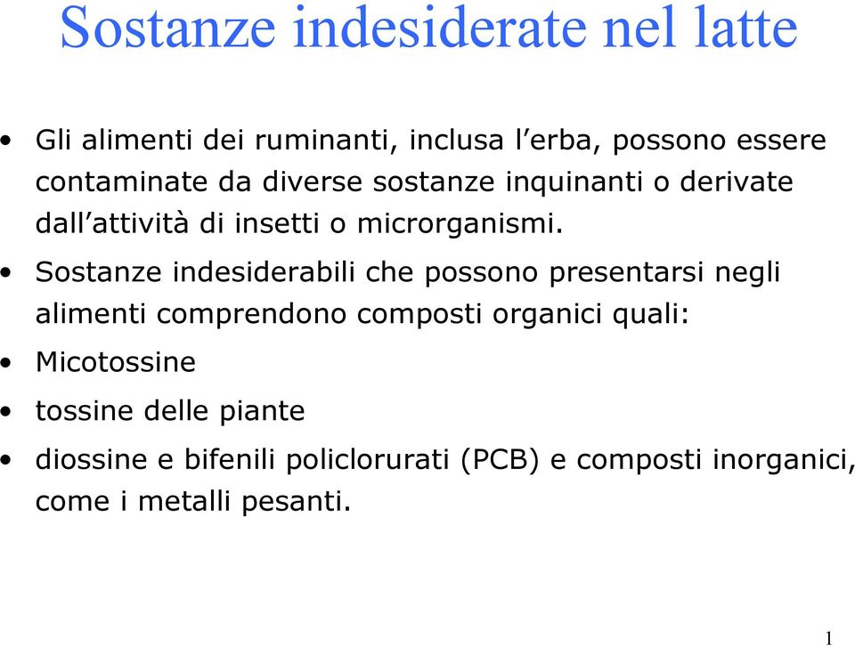 Sostanze indesiderabili che possono presentarsi negli alimenti comprendono composti organici quali: