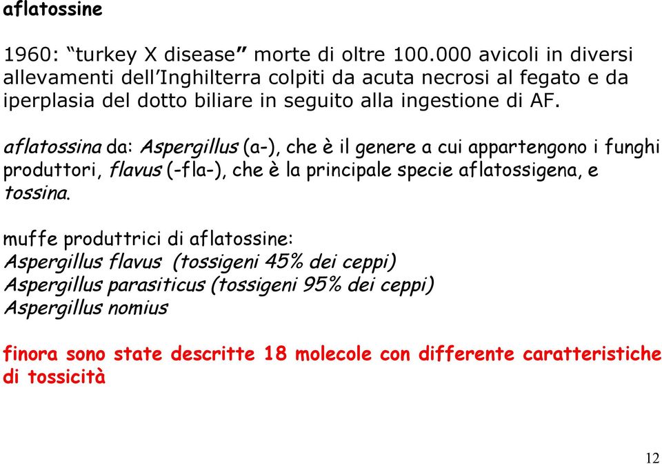 AF. aflatossina da: Aspergillus (a-), che è il genere a cui appartengono i funghi produttori, flavus (-fla-), che è la principale specie