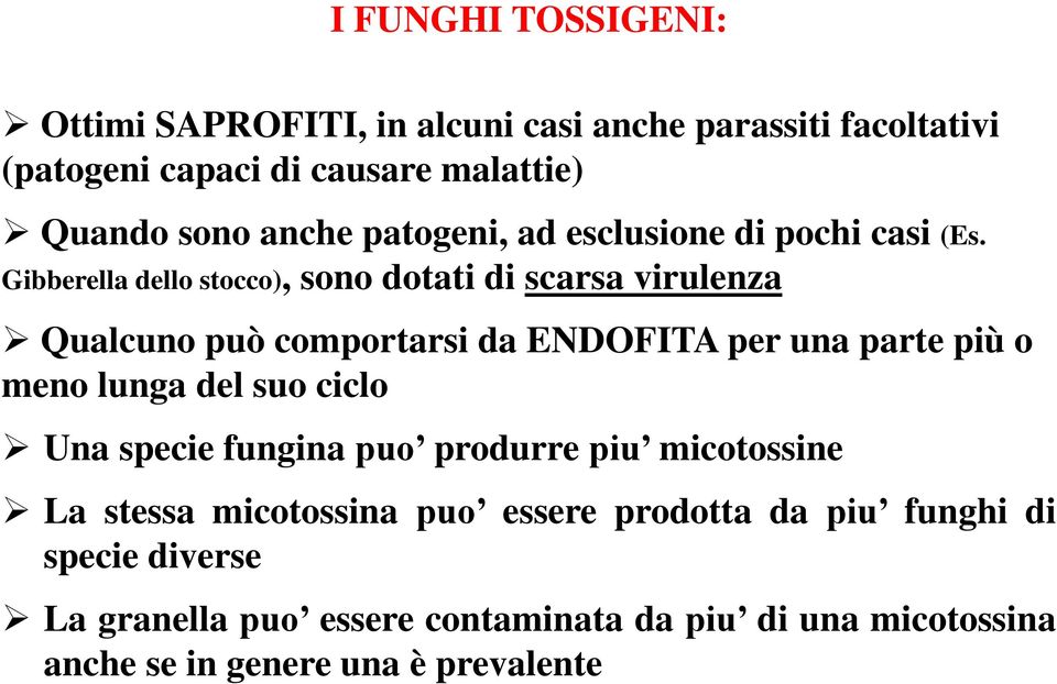 Gibberella dello stocco), sono dotati di scarsa virulenza Qualcuno può comportarsi da ENDOFITA per una parte più o meno lunga del suo