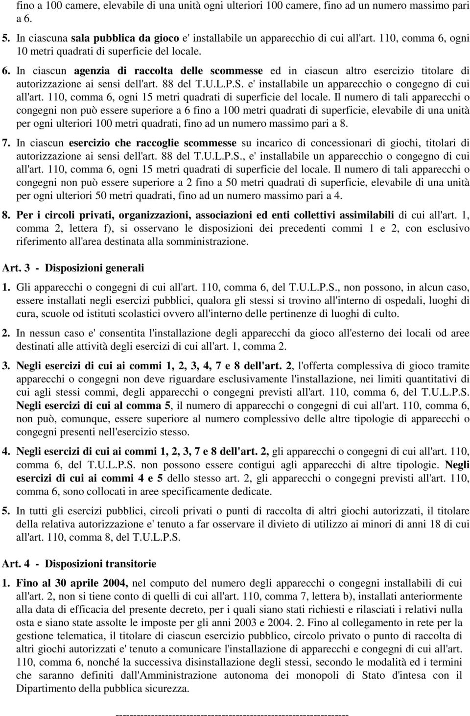 P.S. e' installabile un apparecchio o congegno di cui all'art. 0, comma 6, ogni 5 metri quadrati di superficie del locale.