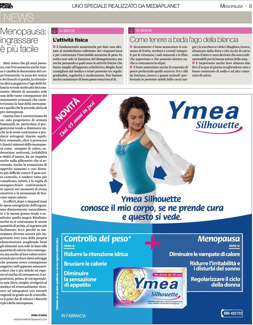 Niente di anomalo: solo una delle tante conseguenze dei mutamenti ormonali che caratterizzano la fase della menopausa e quella che la precede, detta di pre-menopausa.