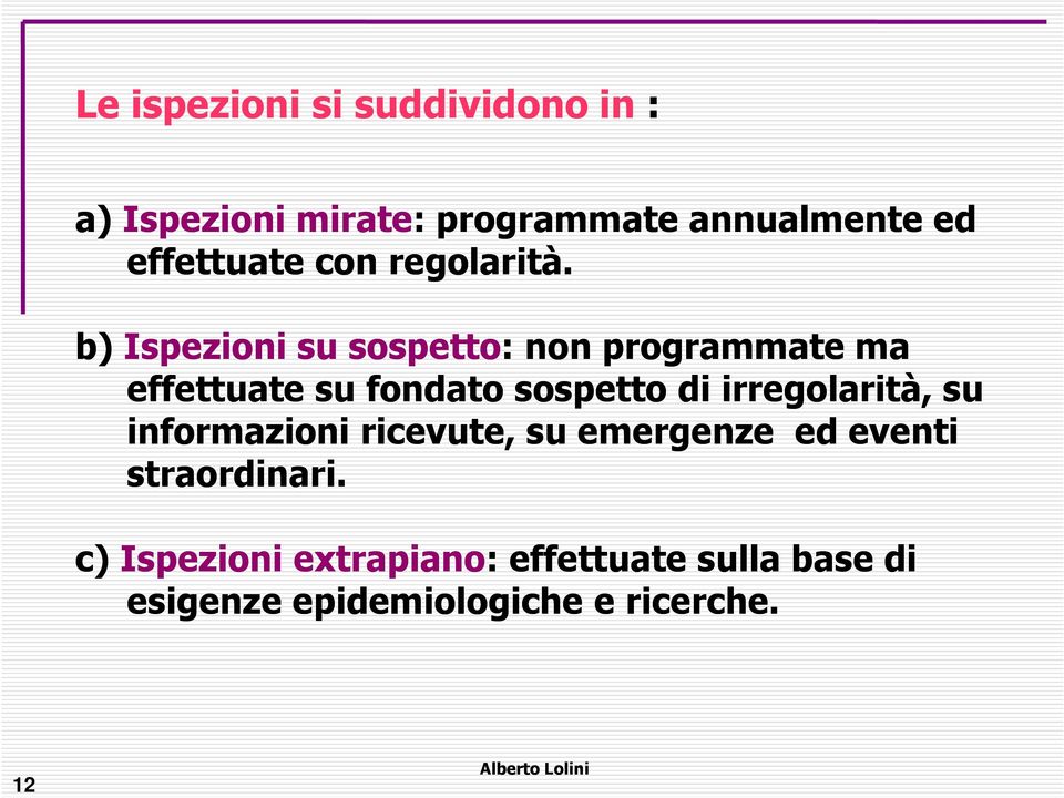 b) Ispezioni su sospetto: non programmate ma effettuate su fondato sospetto di