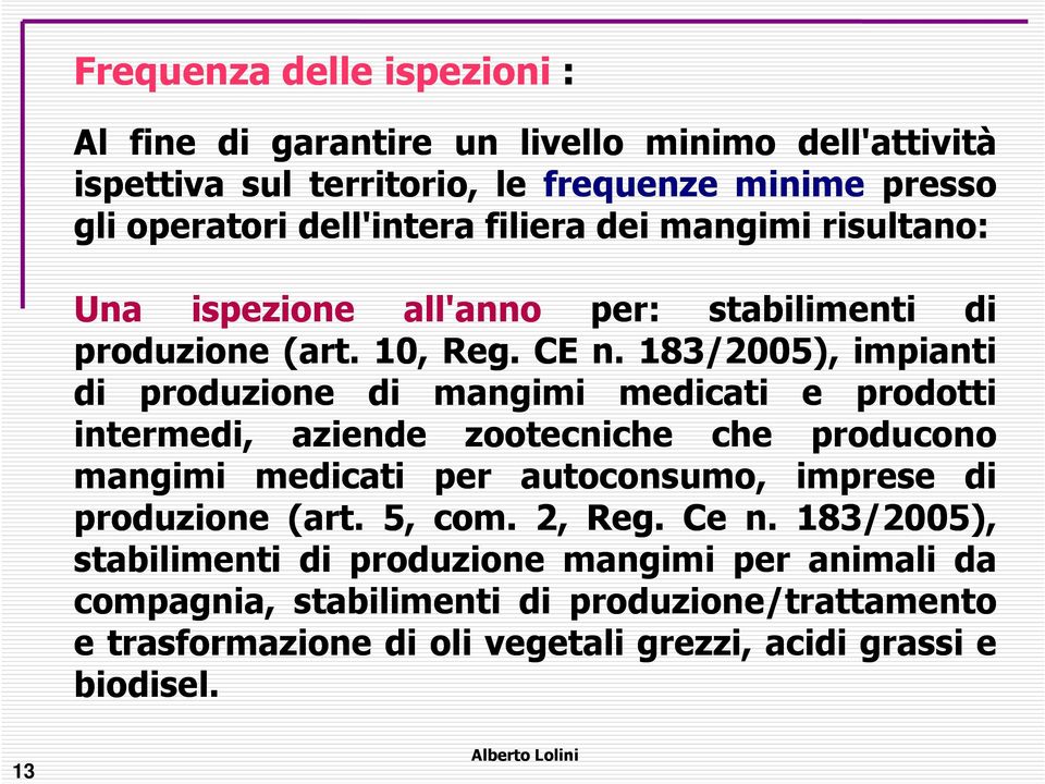 183/2005 2005), impianti di produzione di mangimi medicati e prodotti intermedi, aziende zootecniche che producono mangimi medicati per autoconsumo, imprese di