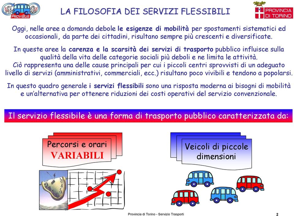 Ciò rappresenta una delle cause principali per cui i piccoli centri sprovvisti di un adeguato livello di servizi (amministrativi, commerciali, ecc.) risultano poco vivibili e tendono a popolarsi.