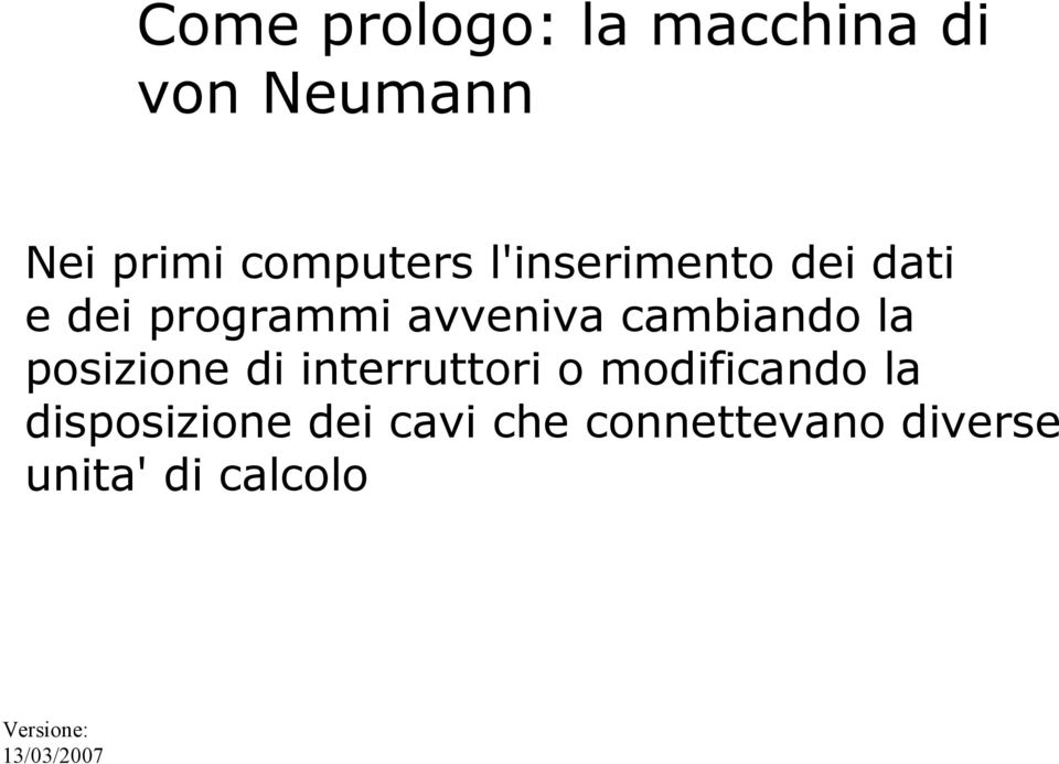 posizione di interruttori o modificando la disposizione dei