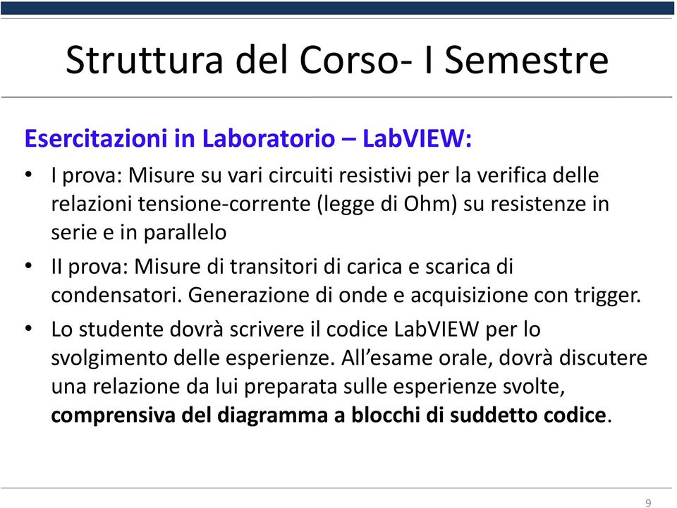 Generazione di onde e acquisizione con trigger. Lo studente dovrà scrivere il codice LabVIEW per lo svolgimento delle esperienze.