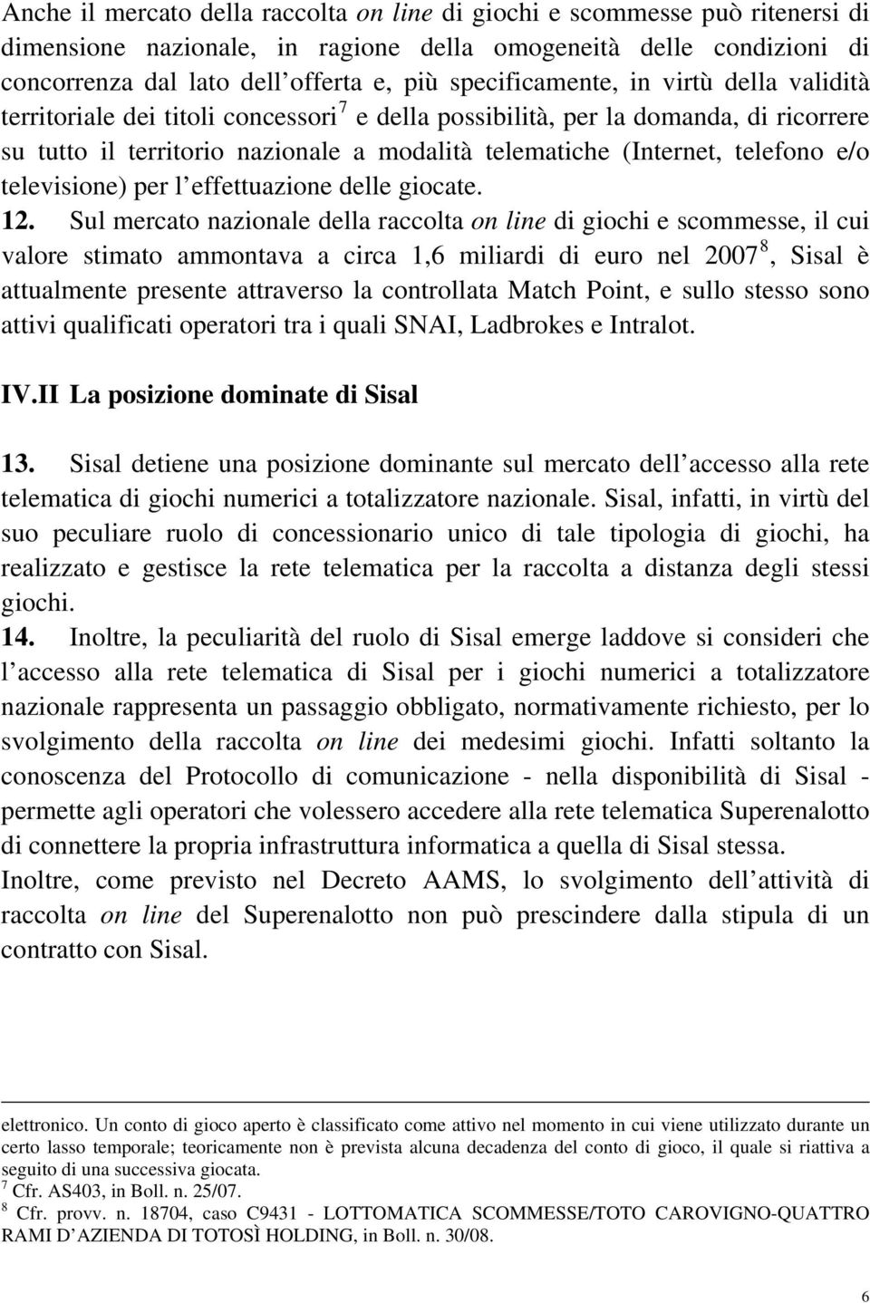 telefono e/o televisione) per l effettuazione delle giocate. 12.