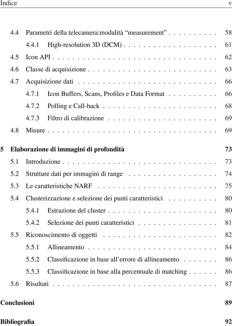 ...................... 68 4.7.3 Filtro di calibrazione...................... 69 4.8 Misure.................................. 69 5 Elaborazione di immagini di profondità 73 5.