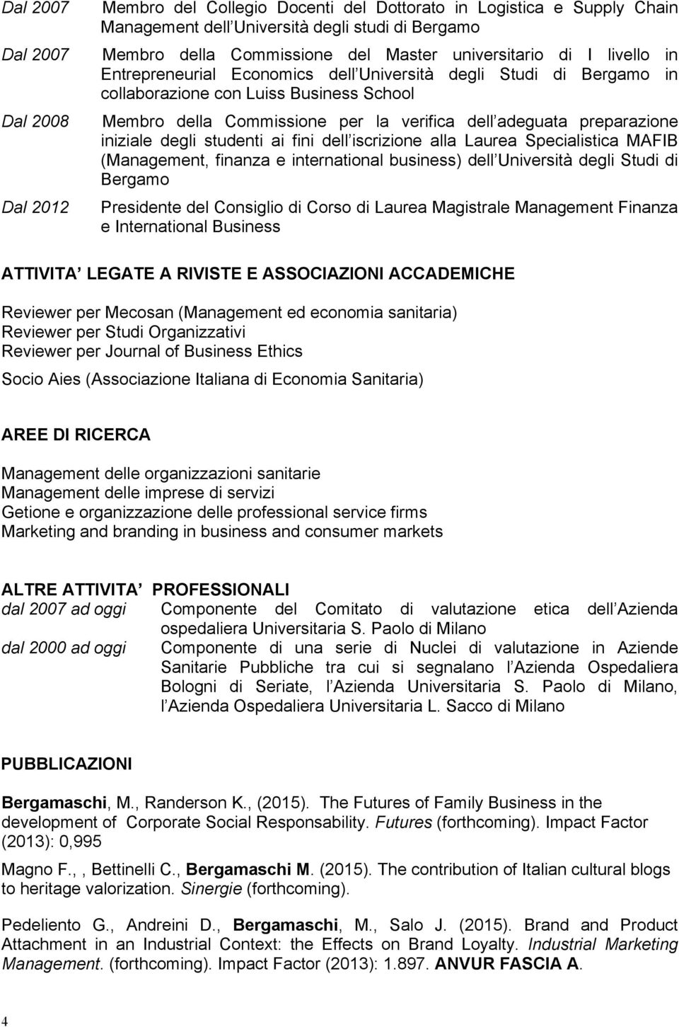 preparazione iniziale degli studenti ai fini dell iscrizione alla Laurea Specialistica MAFIB (Management, finanza e international business) dell Università degli Studi di Bergamo Presidente del