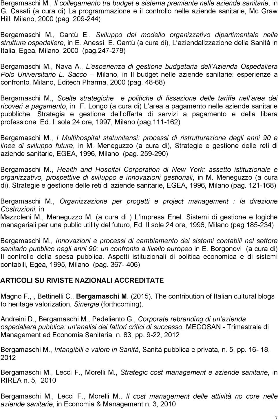 , Sviluppo del modello organizzativo dipartimentale nelle strutture ospedaliere, in E. Anessi, E. Cantù (a cura di), L aziendalizzazione della Sanità in Italia, Egea, Milano, 2000 (pag.