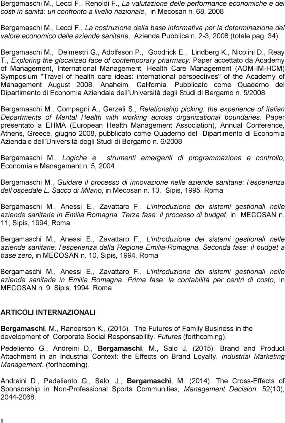 Paper accettato da Academy of Management, International Management, Health Care Management (AOM-IM-HCM) Symposium "Travel of health care ideas: international perspectives" of the Academy of