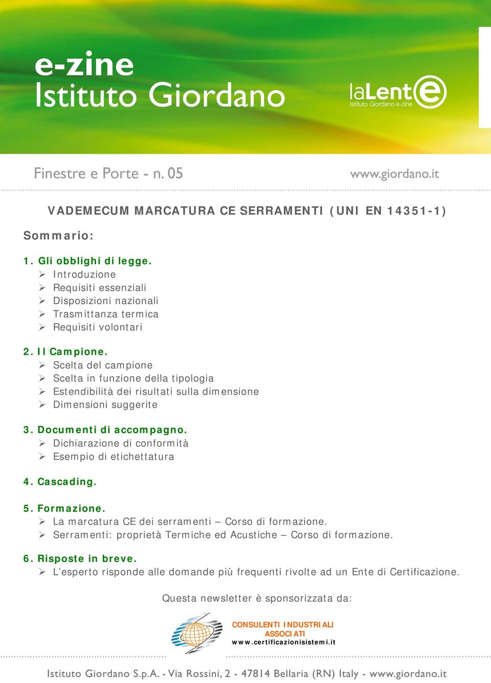 Dichiarazione di conformità Esempio di etichettatura 4. Cascading. 5. Formazione. La marcatura CE dei serramenti Corso di formazione.