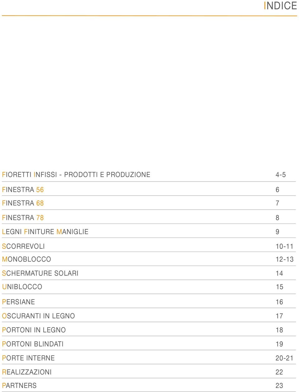 SCHERMATURE SOLARI 14 UNIBLOCCO 15 PERSIANE 16 OSCURANTI IN LEGNO 17 PORTONI