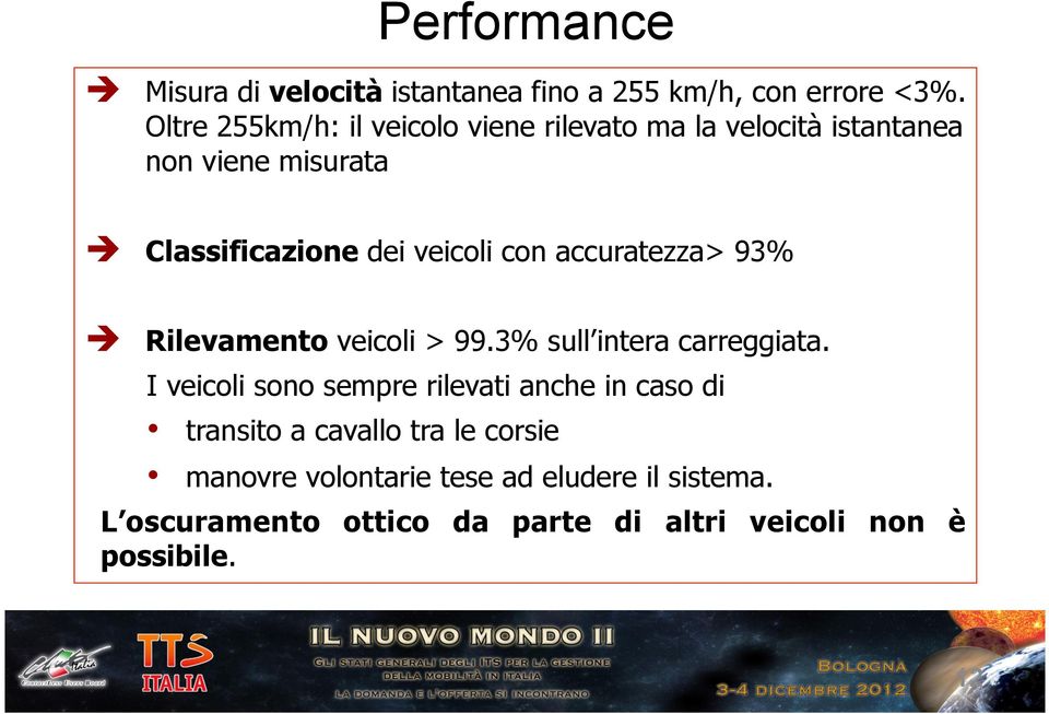 con accuratezza> 93% è Rilevamento veicoli > 99.3% sull intera carreggiata.