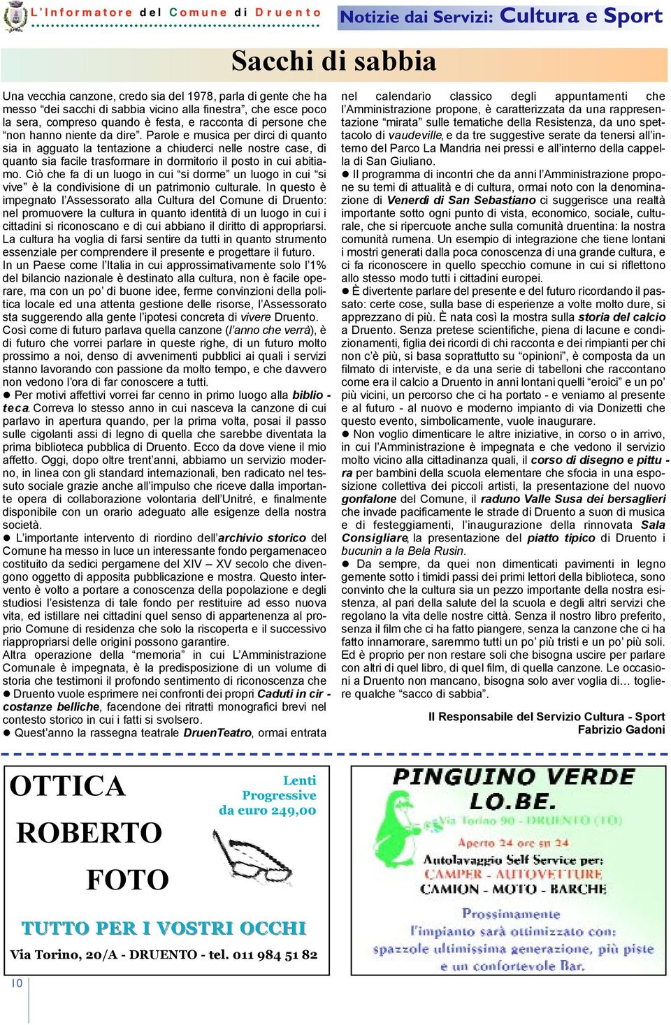 Parole e musica per dirci di quanto sia in agguato la tentazione a chiuderci nelle nostre case, di quanto sia facile trasformare in dormitorio il posto in cui abitiamo.