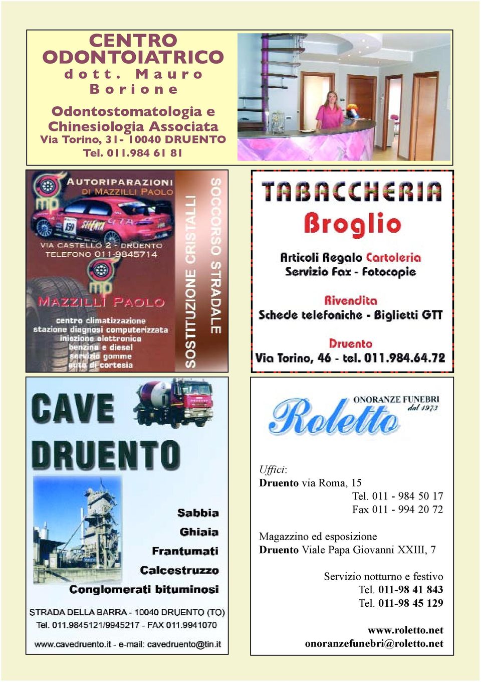 DRUENTO Tel. 011.984 61 81 Uffici: Druento via Roma, 15 Tel.