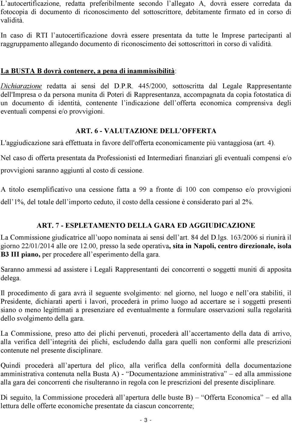 La BUSTA B dovrà contenere, a pena di inammissibilità: Dichiarazione redatta ai sensi del D.P.R.