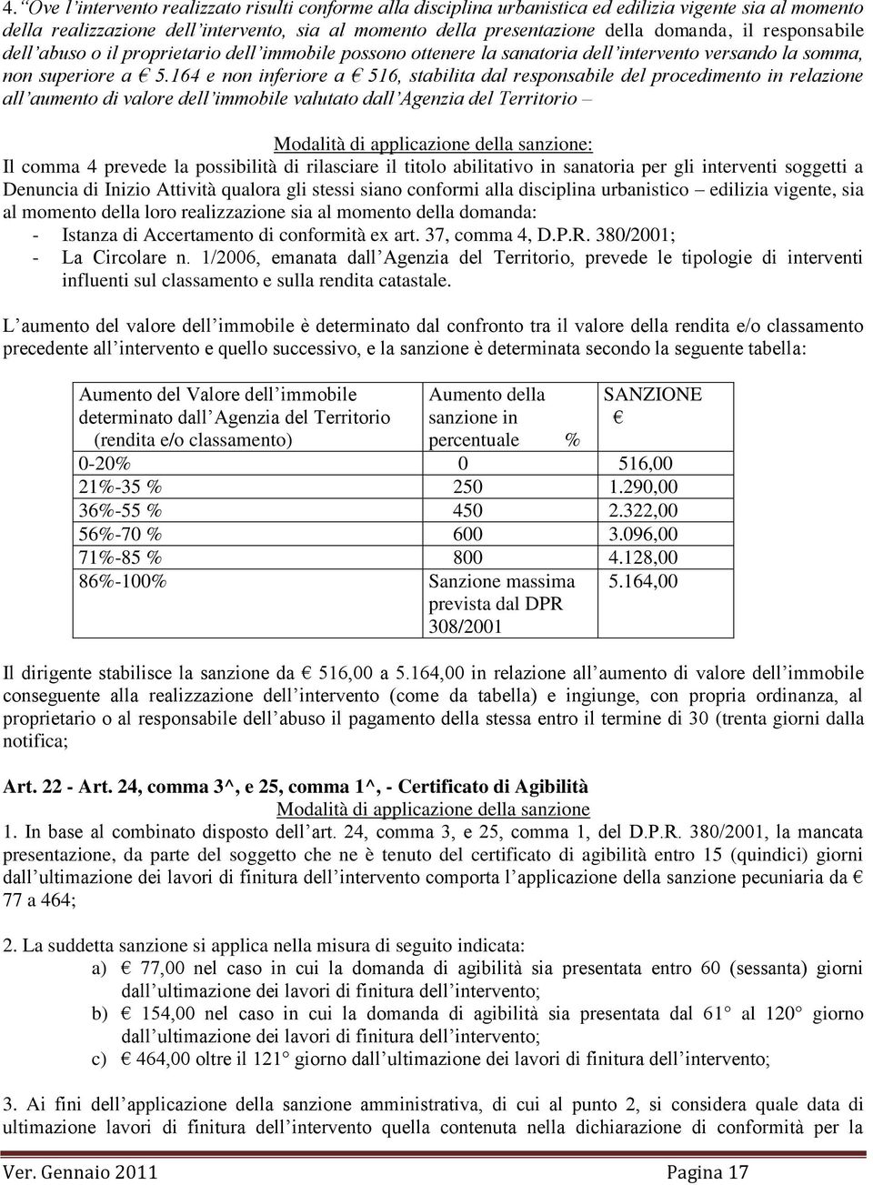 164 e nn inferire a 516, stabilita dal respnsabile del prcediment in relazine all aument di valre dell immbile valutat dall Agenzia del Territri Mdalità di applicazine della sanzine: Il cmma 4