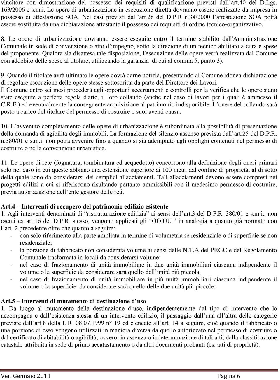 Le pere di urbanizzazine dvrann essere eseguite entr il termine stabilit dall'amministrazine Cmunale in sede di cnvenzine att d impegn, stt la direzine di un tecnic abilitat a cura e spese del