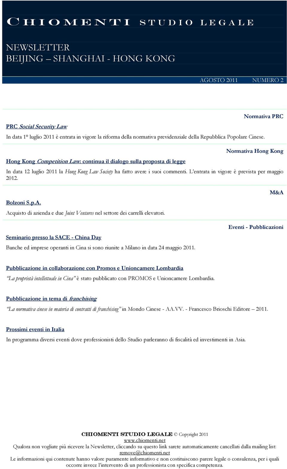 Hong Kong Competition Law: continua il dialogo sulla proposta di legge Normativa Hong Kong In data 12 luglio 2011 la Hong Kong Law Society ha fatto avere i suoi commenti.