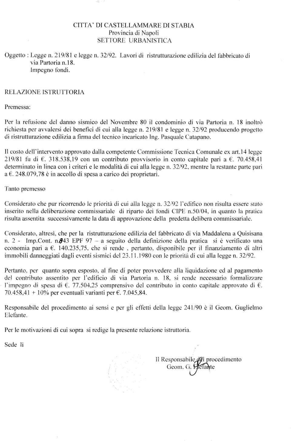 219/81 e legge n. 32/92 producendo progetto di ristrutturazione edilizia a firma del tecnico incaricato Ing. Pasquale Catapano.