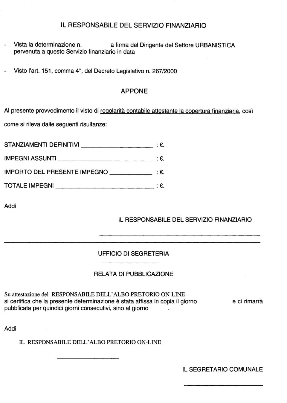 267/2000 APPONE Al presente prowedimento il visto di regolarità contabile attestante la copertura finanziaria, così come si rileva dalle seguenti risultanze: STANZIAMENTI DEFINITIVI-------- :.