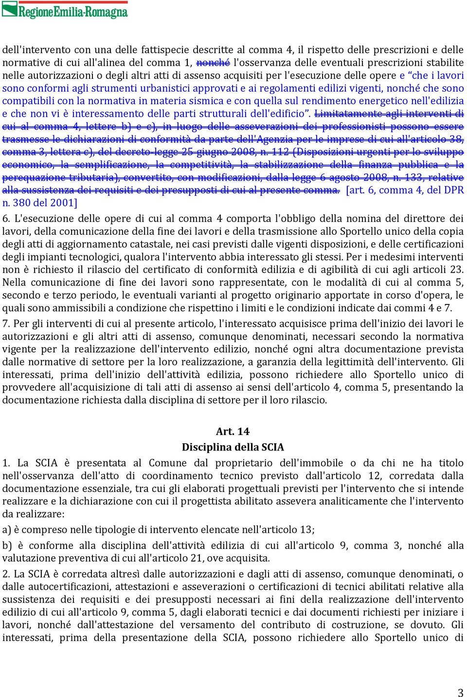 nonché che sono compatibili con la normativa in materia sismica e con quella sul rendimento energetico nell'edilizia e che non vi è interessamento delle parti strutturali dell'edificio.