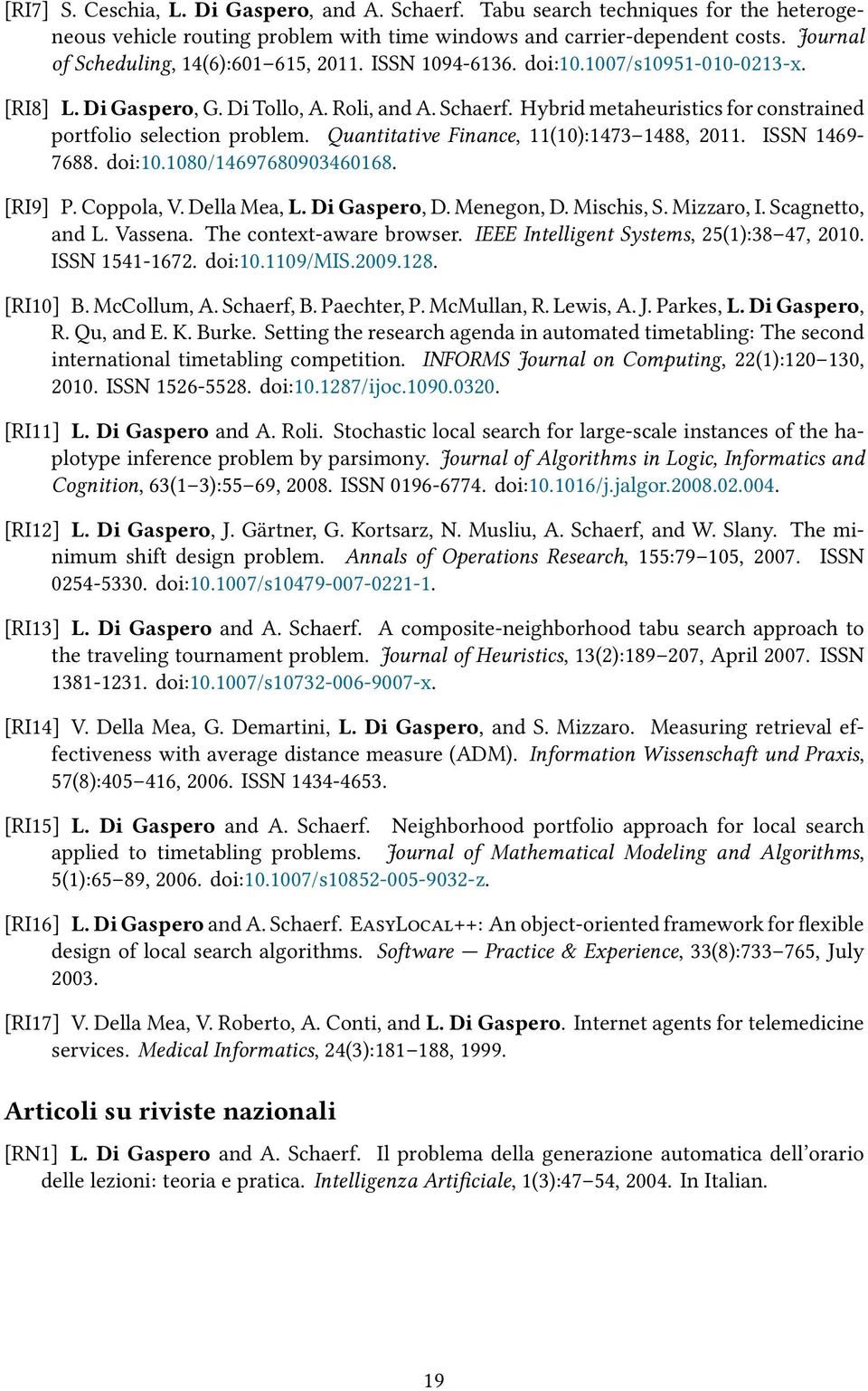 Hybrid metaheuristics for constrained portfolio selection problem. Quantitative Finance, 11(10):1473 1488, 2011. ISSN 1469-7688. doi:10.1080/14697680903460168. [RI9] P. Coppola, V. Della Mea, L.