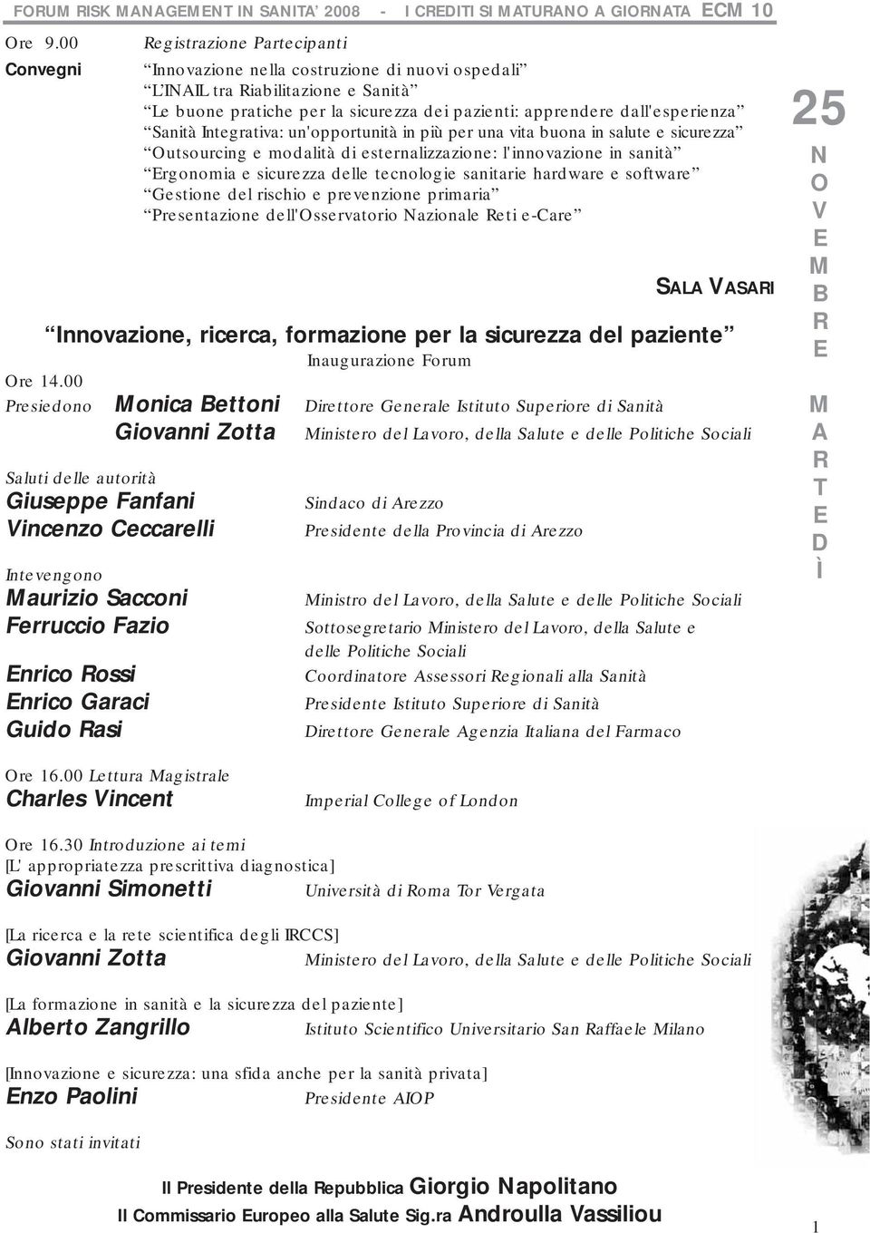 Sanità Integrativa: un'opportunità in più per una vita buona in salute e sicurezza utsourcing e modalità di esternalizzazione: l'innovazione in sanità rgonomia e sicurezza delle tecnologie sanitarie