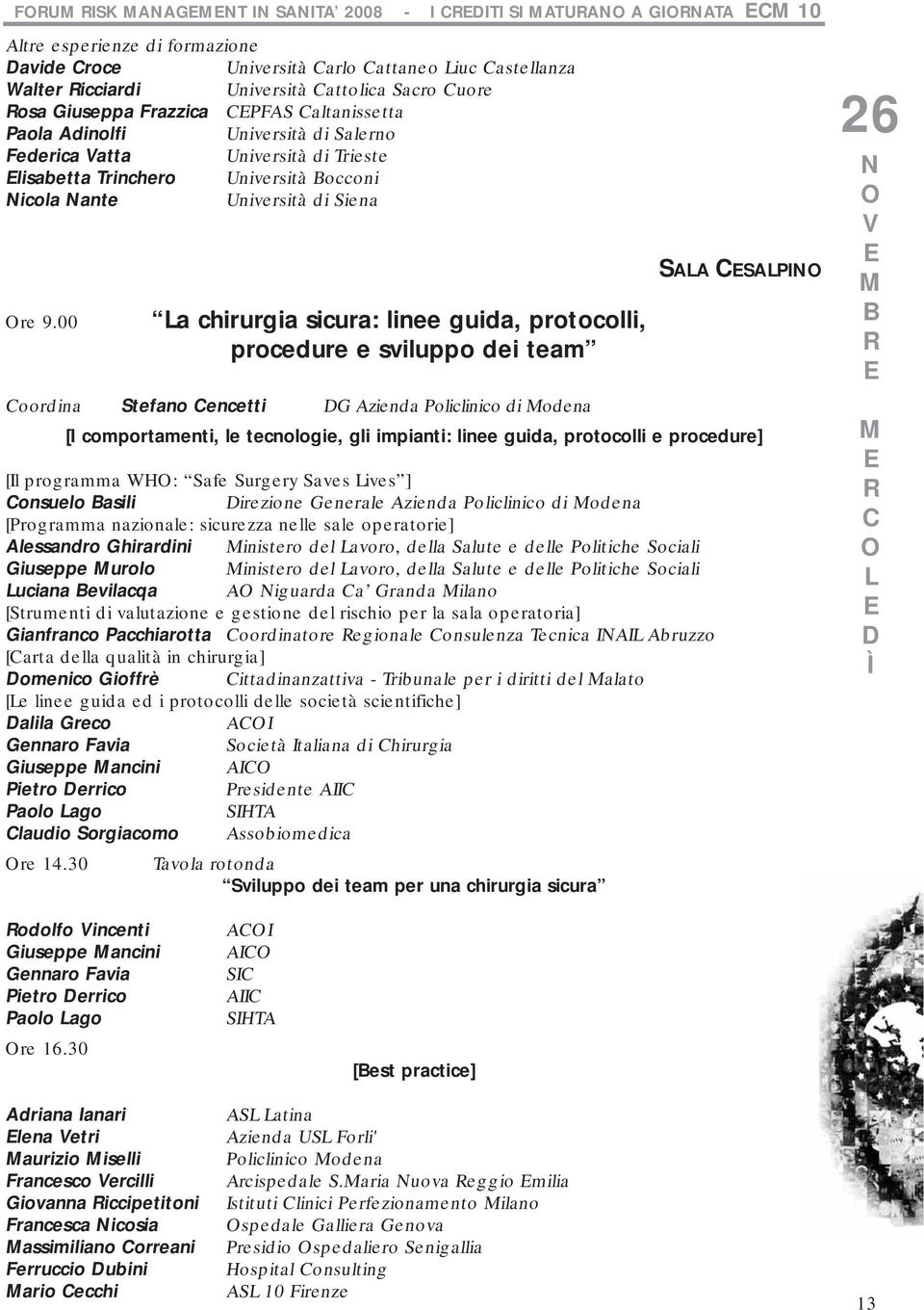 00 La chirurgia sicura: linee guida, protocolli, procedure e sviluppo dei team Coordina Stefano Cencetti G Azienda Policlinico di odena SALA CSALPI [I comportamenti, le tecnologie, gli impianti: