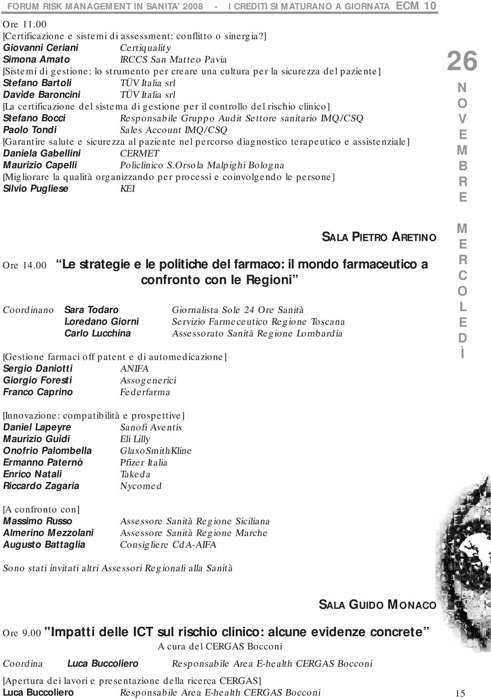 TÜ Italia srl [La certificazione del sistema di gestione per il controllo del rischio clinico] Stefano occi esponsabile Gruppo Audit Settore sanitario IQ/CSQ Paolo Tondi Sales Account IQ/CSQ