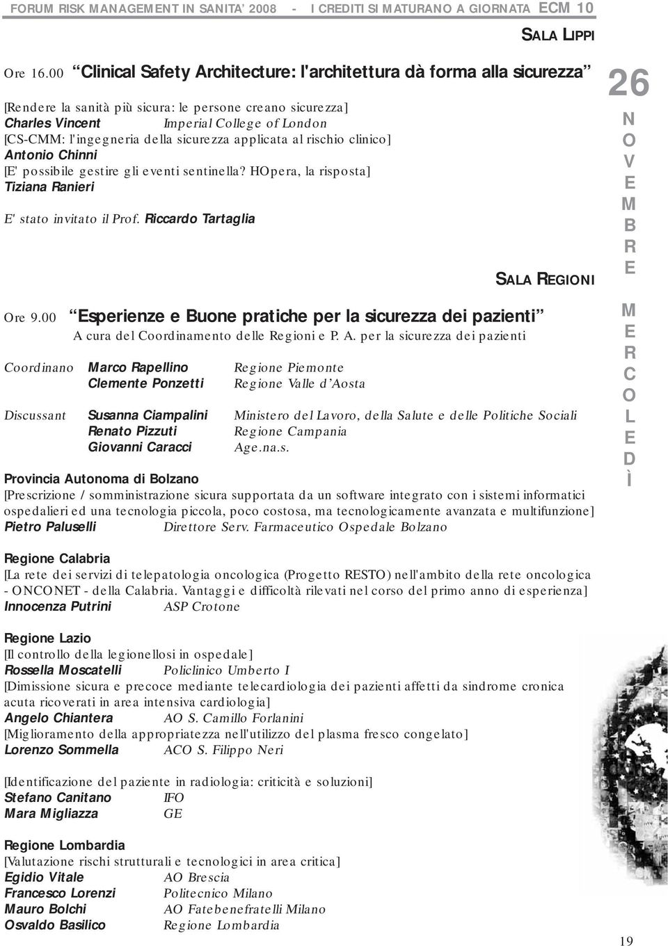 sicurezza applicata al rischio clinico] Antonio Chinni [' possibile gestire gli eventi sentinella? Hpera, la risposta] Tiziana anieri ' stato invitato il Prof. iccardo Tartaglia re 9.