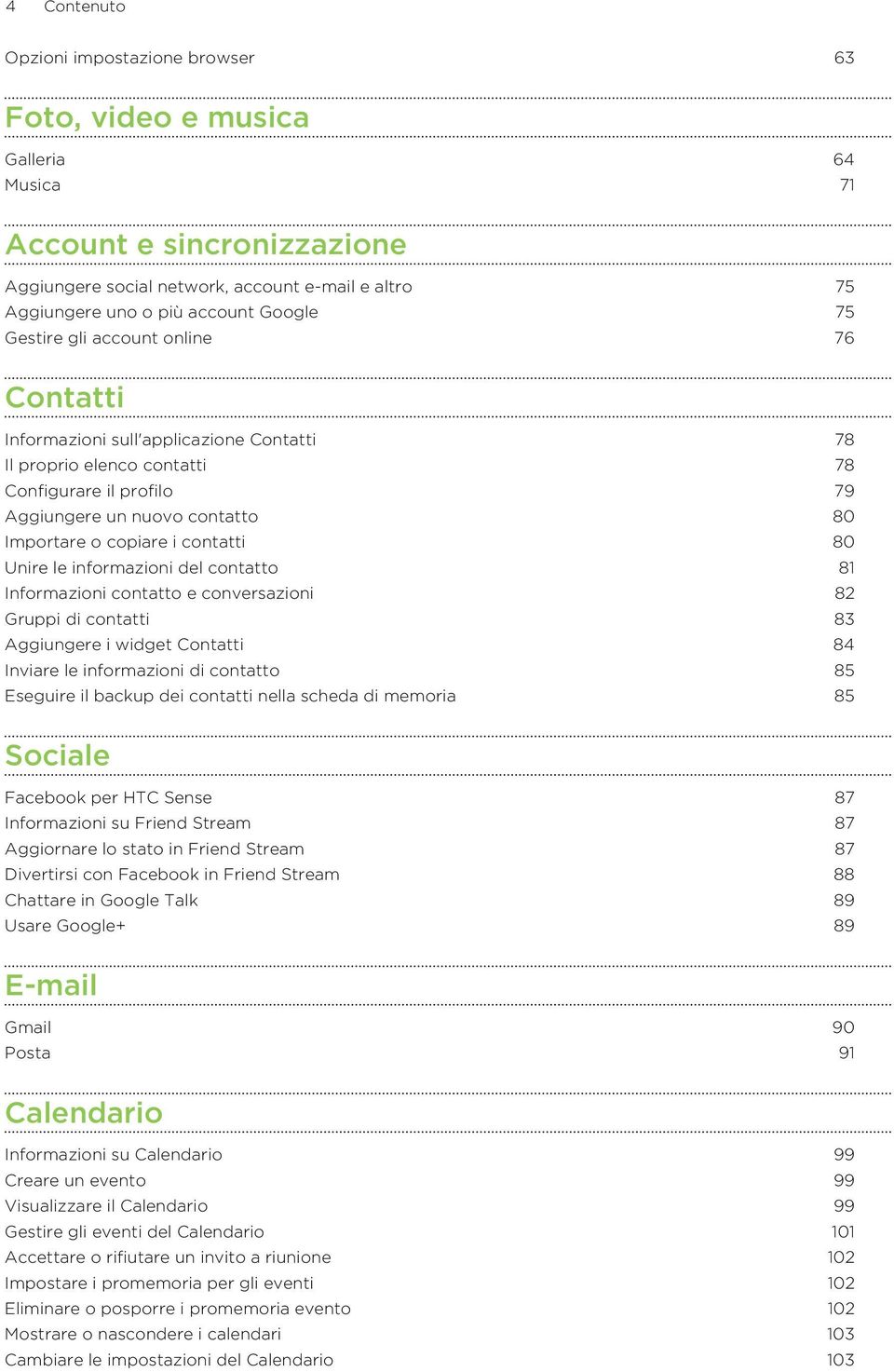 i contatti 80 Unire le informazioni del contatto 81 Informazioni contatto e conversazioni 82 Gruppi di contatti 83 Aggiungere i widget Contatti 84 Inviare le informazioni di contatto 85 Eseguire il